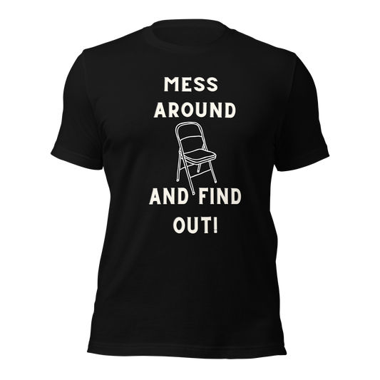 Mess Around and find out T-shirt